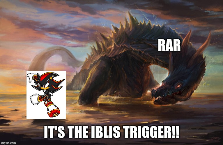 Big monster meme | RAR; IT'S THE IBLIS TRIGGER!! | image tagged in big monster meme | made w/ Imgflip meme maker