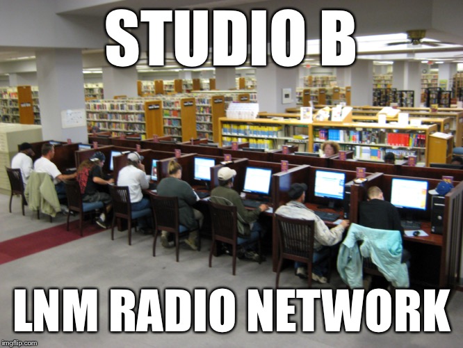 STUDIO B; LNM RADIO NETWORK | made w/ Imgflip meme maker