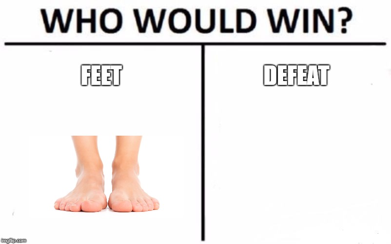 Who Would Win? Meme | FEET; DEFEAT | image tagged in memes,who would win | made w/ Imgflip meme maker