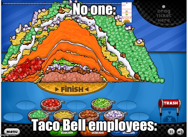 Taco Mia | No one:; Taco Bell employees: | image tagged in gaming | made w/ Imgflip meme maker