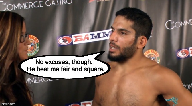 What you say after you make excuses for why you just lost. | No excuses, though.  He beat me fair and square. | image tagged in memes,mma,boxing,sports | made w/ Imgflip meme maker