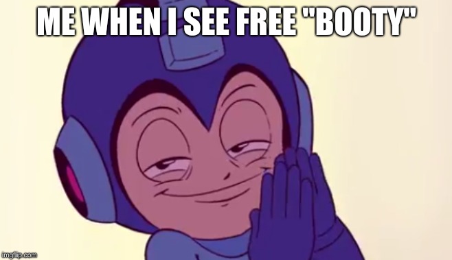 ME WHEN I SEE FREE "BOOTY" | image tagged in lol | made w/ Imgflip meme maker