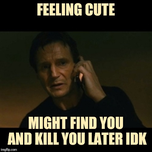 Liam Neeson Taken Meme - Imgflip