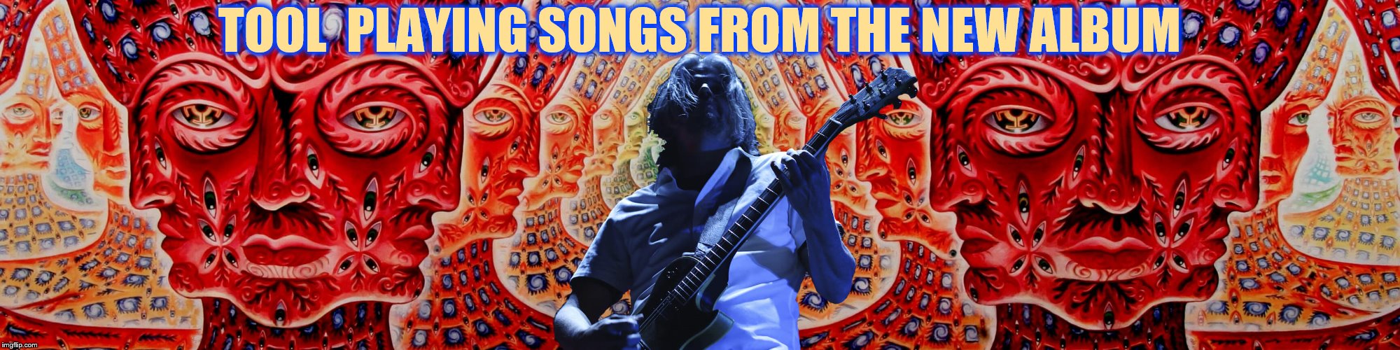 "Descending" https://youtu.be/5NsfDqFH2Mo
"Invincible"
https://youtu.be/qxSbgXlMamc | TOOL  PLAYING SONGS FROM THE NEW ALBUM | image tagged in tool,metal memes | made w/ Imgflip meme maker