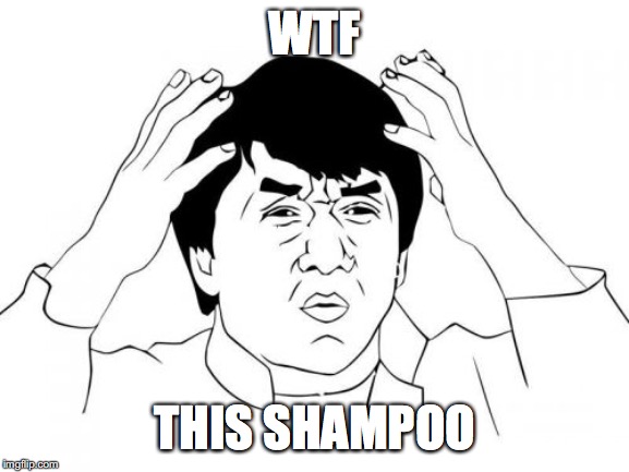 Jackie Chan WTF Meme | WTF; THIS SHAMPOO | image tagged in memes,jackie chan wtf | made w/ Imgflip meme maker