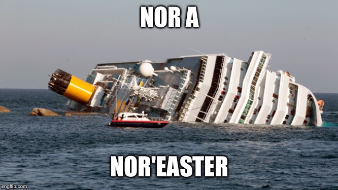 SINKING SHIP | NOR A NOR'EASTER | image tagged in sinking ship | made w/ Imgflip meme maker