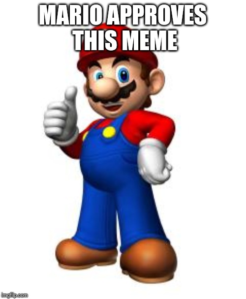 Mario Thumbs Up | MARIO APPROVES THIS MEME | image tagged in mario thumbs up | made w/ Imgflip meme maker