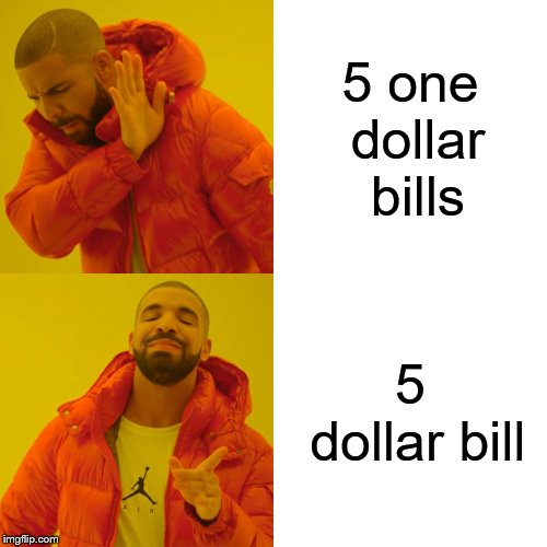 Drake Hotline Bling Meme | 5 one dollar bills; 5 dollar bill | image tagged in memes,drake hotline bling | made w/ Imgflip meme maker
