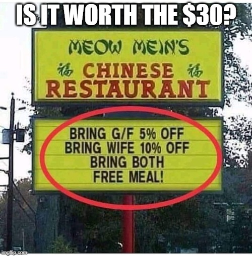 LOL notice the name of the place | IS IT WORTH THE $30? | image tagged in meow,chinese food,funny sign | made w/ Imgflip meme maker