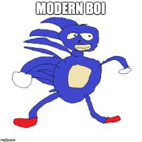 SANIC FAST | MODERN BOI | image tagged in sanic fast | made w/ Imgflip meme maker