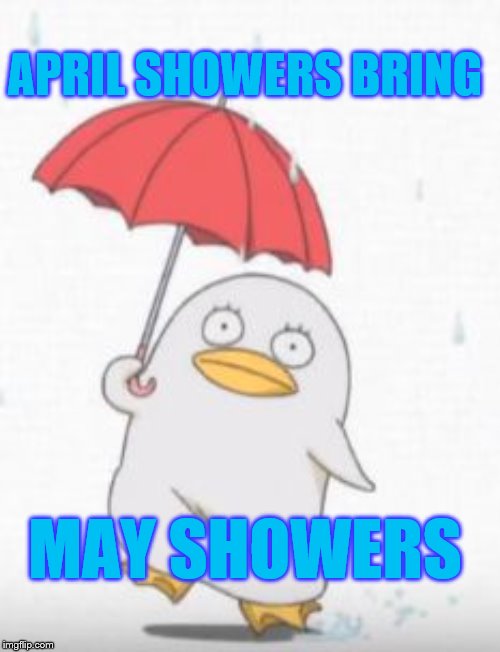April showers bring May showers | APRIL SHOWERS BRING; MAY SHOWERS | image tagged in mr raindrop | made w/ Imgflip meme maker