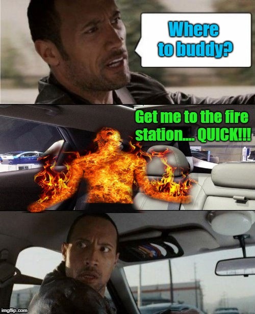 Think fast Rock!!! | image tagged in the rock driving,memes,man on fire,funny,the rock | made w/ Imgflip meme maker