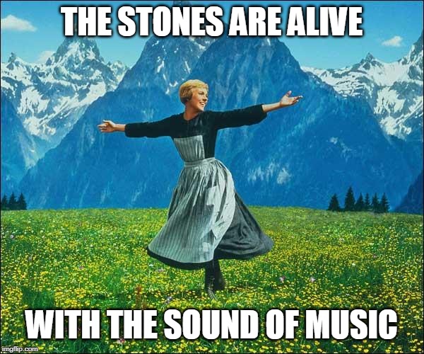 Julie Andrews | THE STONES ARE ALIVE WITH THE SOUND OF MUSIC | image tagged in julie andrews | made w/ Imgflip meme maker