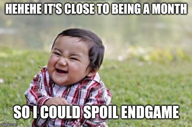 Evil Toddler | HEHEHE IT'S CLOSE TO BEING A MONTH; SO I COULD SPOIL ENDGAME | image tagged in memes,evil toddler | made w/ Imgflip meme maker