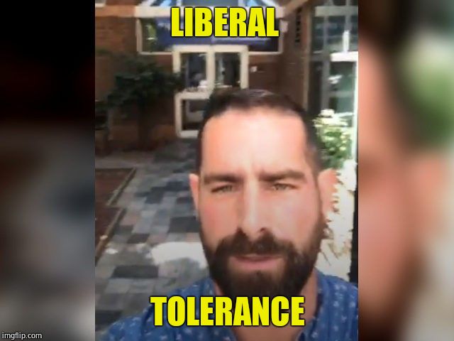 Brian Simms (D) | LIBERAL; TOLERANCE | image tagged in liberal logic,liberal | made w/ Imgflip meme maker