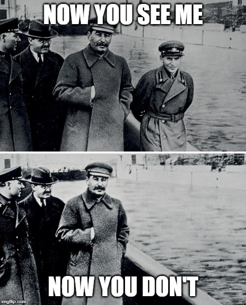 The water commissar | NOW YOU SEE ME; NOW YOU DON'T | image tagged in history | made w/ Imgflip meme maker