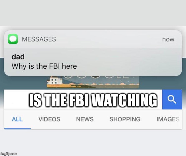 why is the FBI here? | IS THE FBI WATCHING | image tagged in why is the fbi here | made w/ Imgflip meme maker