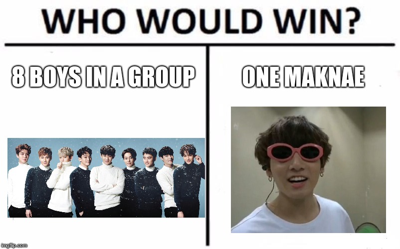 Who Would Win? | 8 BOYS IN A GROUP; ONE MAKNAE | image tagged in memes,who would win | made w/ Imgflip meme maker