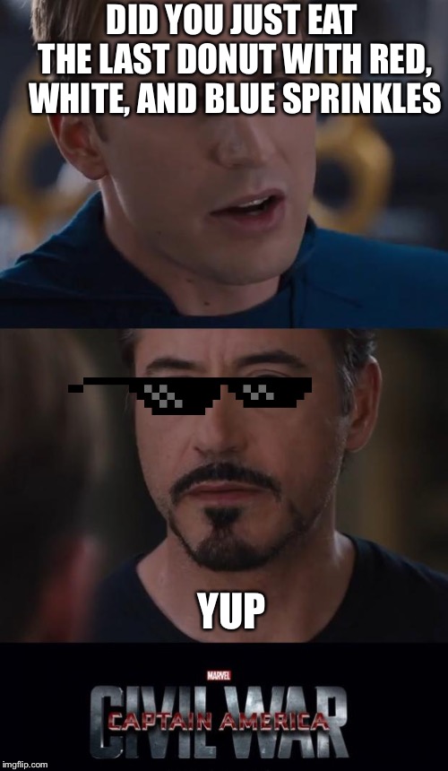 Marvel Civil War | DID YOU JUST EAT THE LAST DONUT WITH RED, WHITE, AND BLUE SPRINKLES; YUP | image tagged in memes,marvel civil war | made w/ Imgflip meme maker