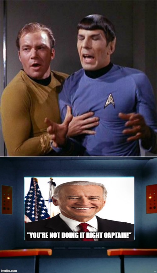 Biden on screen...... | "YOU'RE NOT DOING IT RIGHT CAPTAIN!" | image tagged in star trek inappropriate touching,on screen | made w/ Imgflip meme maker
