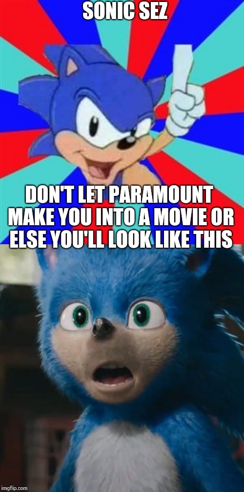 SONIC SEZ; DON'T LET PARAMOUNT MAKE YOU INTO A MOVIE OR ELSE YOU'LL LOOK LIKE THIS | image tagged in sonic sez,sonic movie | made w/ Imgflip meme maker