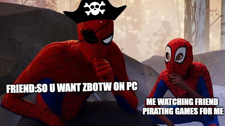 My apprentice | FRIEND:SO U WANT ZBOTW ON PC; ME WATCHING FRIEND PIRATING GAMES FOR ME | image tagged in my apprentice | made w/ Imgflip meme maker