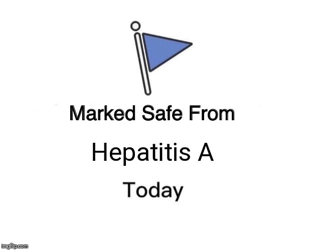 Marked Safe From | Hepatitis A | image tagged in memes,marked safe from | made w/ Imgflip meme maker