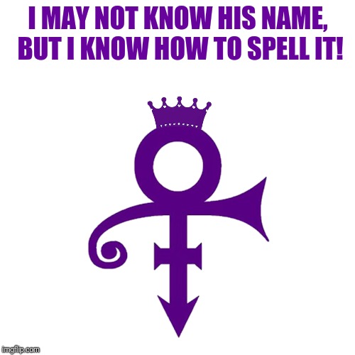 I MAY NOT KNOW HIS NAME, BUT I KNOW HOW TO SPELL IT! | made w/ Imgflip meme maker