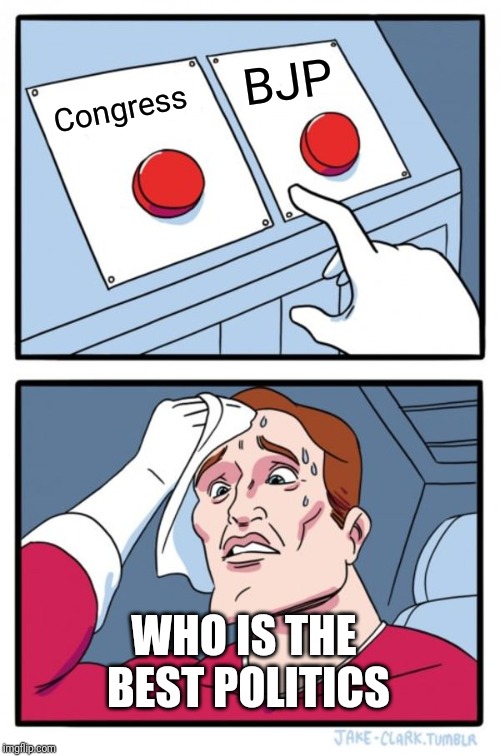 Two Buttons Meme | BJP; Congress; WHO IS THE BEST POLITICS | image tagged in memes,two buttons | made w/ Imgflip meme maker