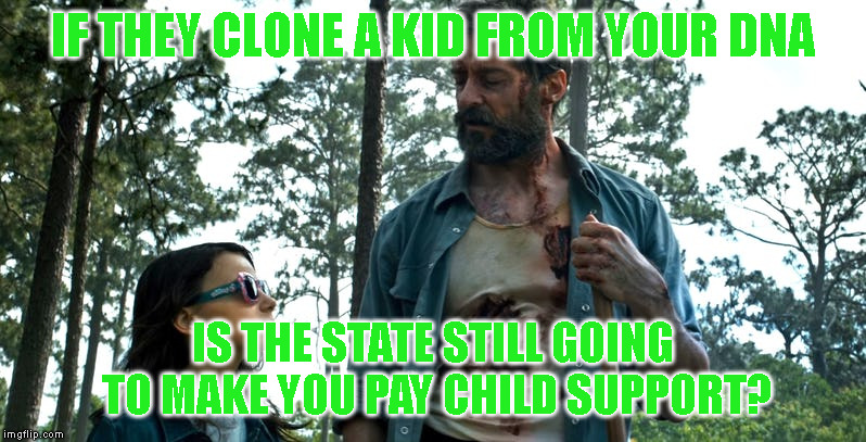 At least you won't have to pay alimony... | IF THEY CLONE A KID FROM YOUR DNA; IS THE STATE STILL GOING TO MAKE YOU PAY CHILD SUPPORT? | image tagged in clone,child support | made w/ Imgflip meme maker