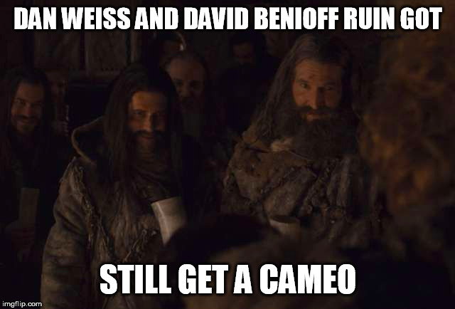 Dan & Dave GOT cameo | DAN WEISS AND DAVID BENIOFF
RUIN GOT; STILL GET A CAMEO | image tagged in game of thrones,got,dan weiss,david benioff,dumb,dumber | made w/ Imgflip meme maker