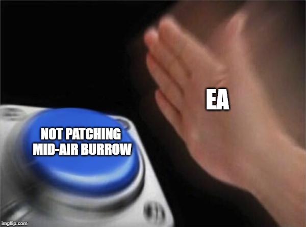 Blank Nut Button Meme | EA; NOT PATCHING MID-AIR BURROW | image tagged in memes,blank nut button | made w/ Imgflip meme maker