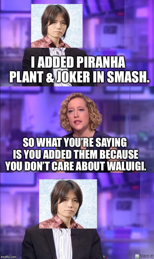 So what you’re saying | I ADDED PIRANHA PLANT & JOKER IN SMASH. SO WHAT YOU’RE SAYING IS YOU ADDED THEM BECAUSE YOU DON’T CARE ABOUT WALUIGI. | image tagged in so what youre saying | made w/ Imgflip meme maker