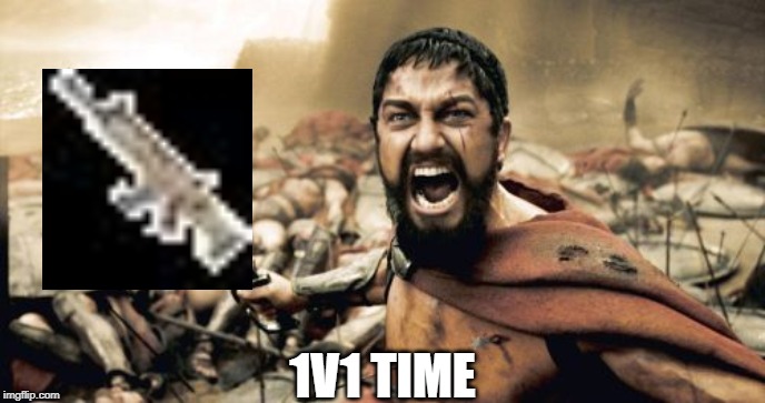 Sparta Leonidas Meme | 1V1 TIME | image tagged in memes,sparta leonidas | made w/ Imgflip meme maker