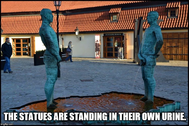  THE STATUES ARE STANDING IN THEIR OWN URINE. | image tagged in peeing statues,prague | made w/ Imgflip meme maker