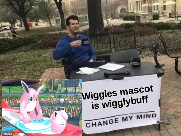 Change My Mind Meme | Wiggles mascot is wigglybuff | image tagged in memes,change my mind | made w/ Imgflip meme maker