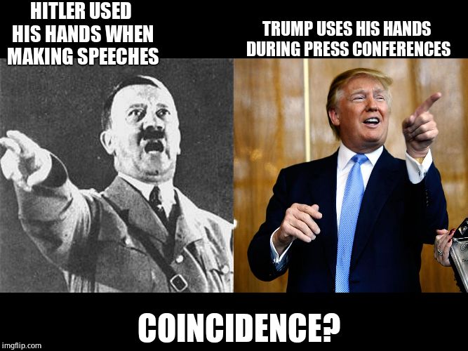 HITLER USED HIS HANDS WHEN MAKING SPEECHES TRUMP USES HIS HANDS DURING PRESS CONFERENCES COINCIDENCE? | image tagged in hitler,donal trump birthday | made w/ Imgflip meme maker
