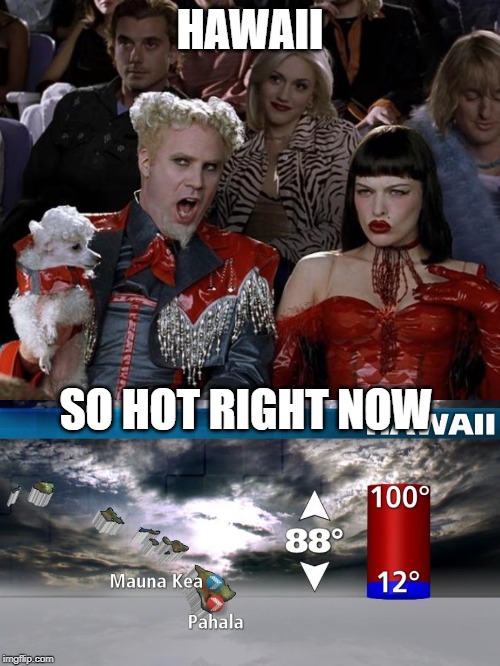 HAWAII; SO HOT RIGHT NOW | image tagged in memes,mugatu so hot right now | made w/ Imgflip meme maker