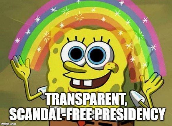 Imagination Spongebob Meme | TRANSPARENT, SCANDAL-FREE PRESIDENCY | image tagged in memes,imagination spongebob | made w/ Imgflip meme maker