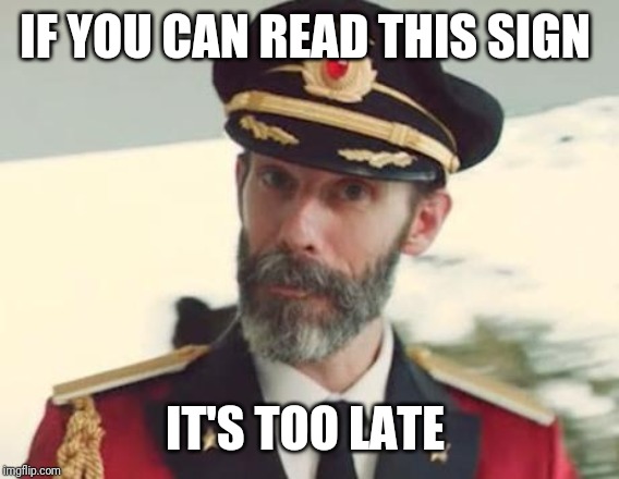 Captain Obvious | IF YOU CAN READ THIS SIGN IT'S TOO LATE | image tagged in captain obvious | made w/ Imgflip meme maker