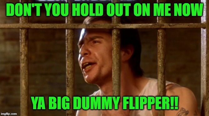 HEY HEY HEY! I GIT SUM 'O THEM UPVOTES TO DON'T I ?? | DON'T YOU HOLD OUT ON ME NOW; YA BIG DUMMY FLIPPER!! | image tagged in wild bill,trouble,jail,imgflippers,imgflipper | made w/ Imgflip meme maker