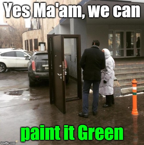 Green? Door | Yes Ma'am, we can; paint it Green | image tagged in green door,service,old school,humor,history | made w/ Imgflip meme maker