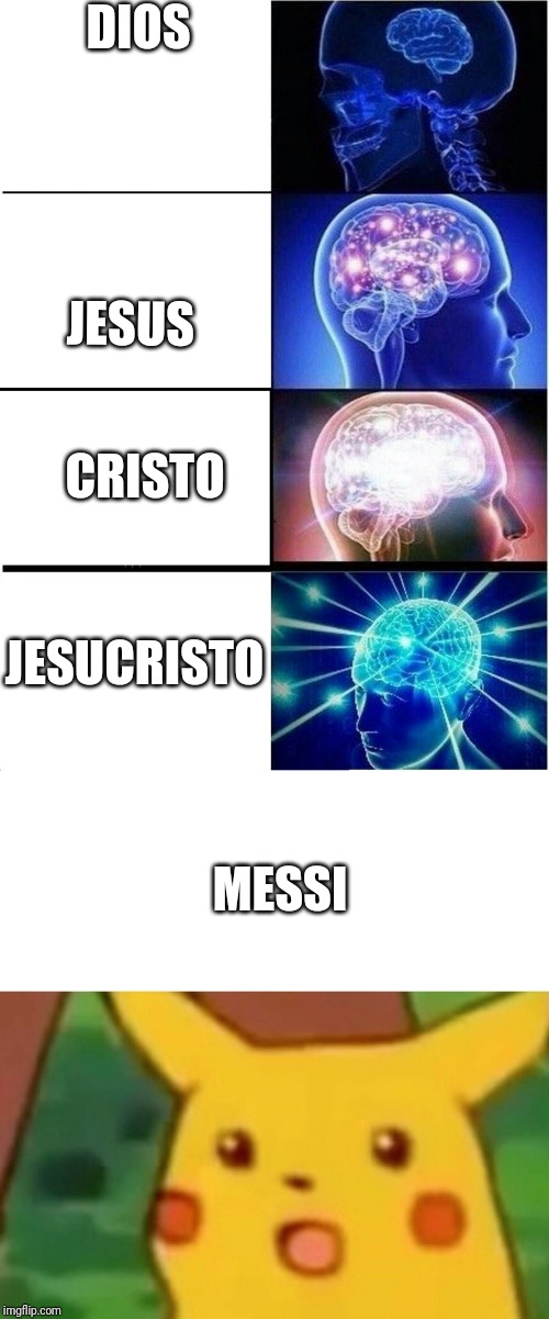 DIOS; JESUS; CRISTO; JESUCRISTO; MESSI | image tagged in memes,expanding brain,surprised pikachu | made w/ Imgflip meme maker