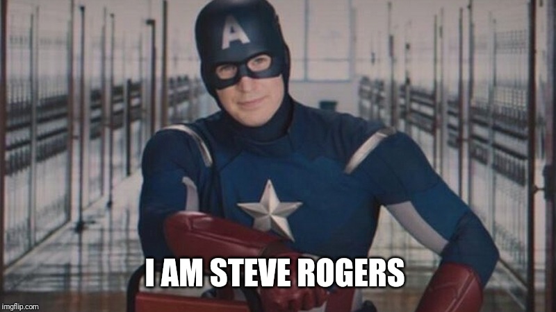captain america so you | I AM STEVE ROGERS | image tagged in captain america so you | made w/ Imgflip meme maker