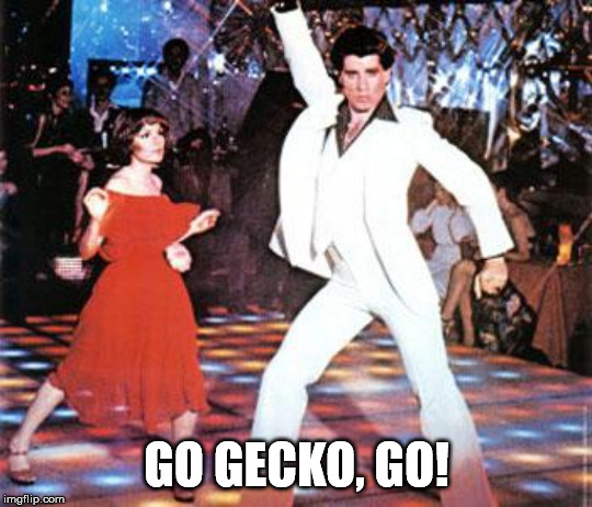 Saturday night fever | GO GECKO, GO! | image tagged in saturday night fever | made w/ Imgflip meme maker