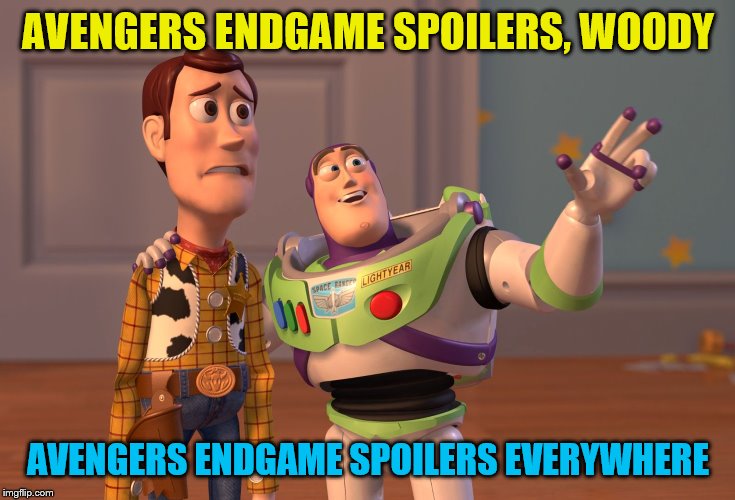 X, X Everywhere | AVENGERS ENDGAME SPOILERS, WOODY; AVENGERS ENDGAME SPOILERS EVERYWHERE | image tagged in memes,x x everywhere,avengers endgame,endgame | made w/ Imgflip meme maker