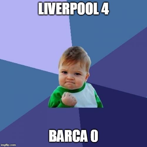 Success Kid | LIVERPOOL 4; BARCA 0 | image tagged in memes,success kid | made w/ Imgflip meme maker