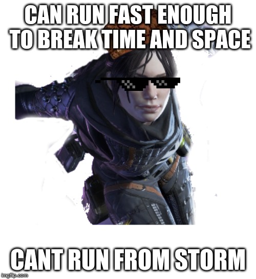 APEX | CAN RUN FAST ENOUGH TO BREAK TIME AND SPACE; CANT RUN FROM STORM | image tagged in apex | made w/ Imgflip meme maker