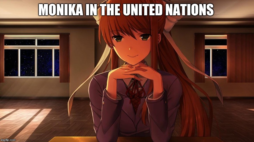 Monika | MONIKA IN THE UNITED NATIONS | image tagged in monika | made w/ Imgflip meme maker