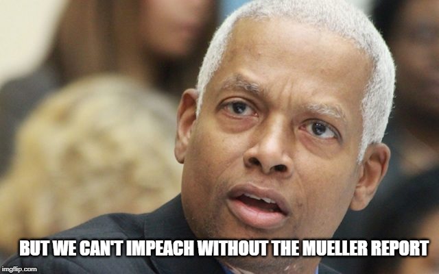Dumb Things Dumb People Say | BUT WE CAN'T IMPEACH WITHOUT THE MUELLER REPORT | image tagged in hank johnson,impeach trump,impeach barr | made w/ Imgflip meme maker